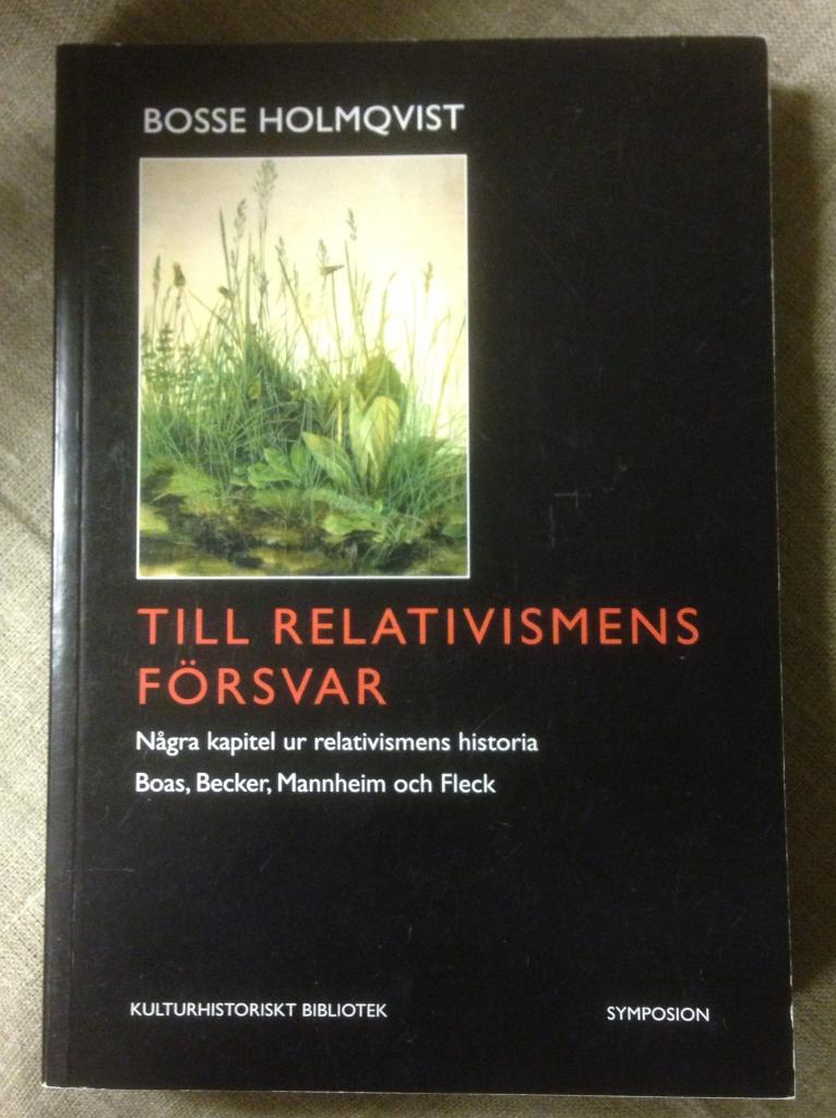 Till relativismens försvar : några kapitel ur relativismens historia : Boas, Becker, Mannheim och Fleck