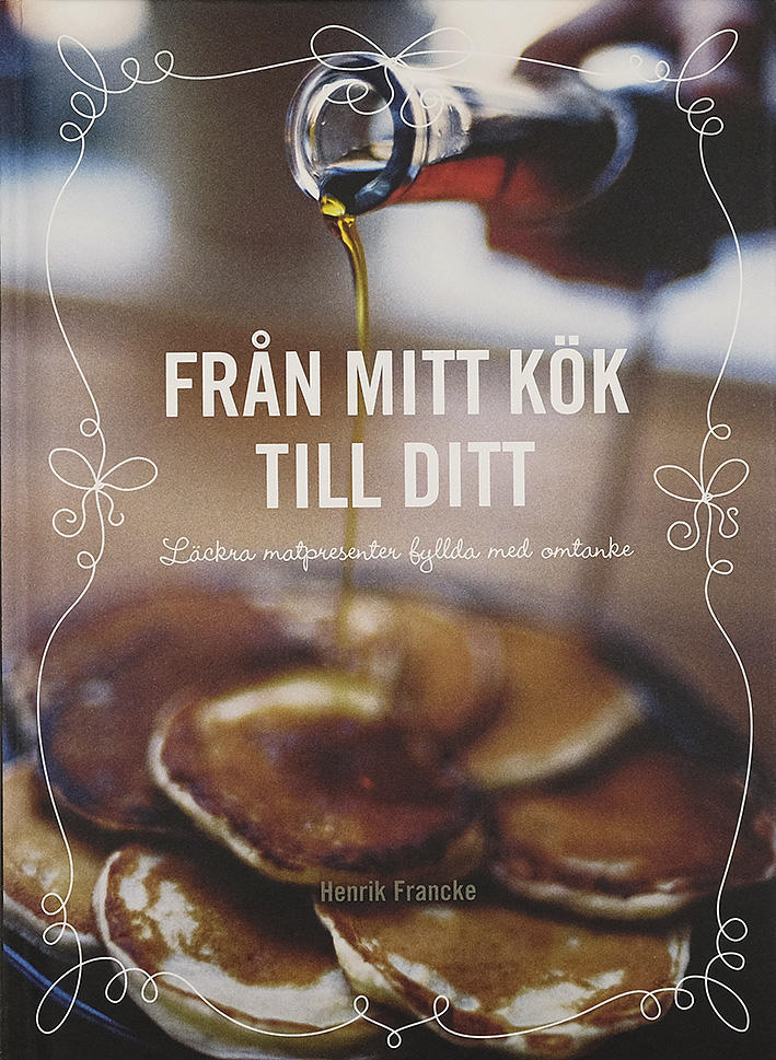 FRÅN MITT KÖK TILL DITT : läckra matpresenter fyllda med omtanke