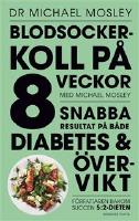 BLODSOCKERKOLL PÅ 8 VECKOR med Michael Mosley – Snabba resultat på både diabetes och övervikt