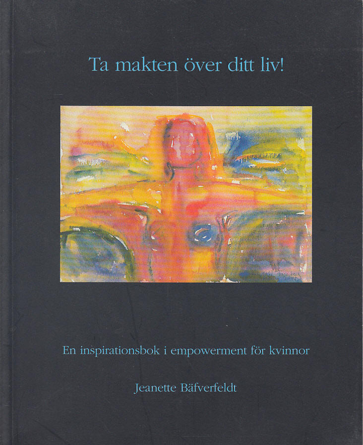 Ta makten över ditt liv! - en inspirationsbok i enpowerment för kvinnor