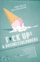 Fuckups och businessblunders : felsteg som framgångsrecept
