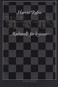 DEN KVINNLIGA FURSTEN : Machiavelli för kvinnor