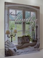 Inred lantligt inne & ute : shabby chic, gör det själv, en idébok