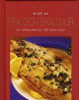 Njut av Fisk och skaldjur. En samling med över 100 läckra recept