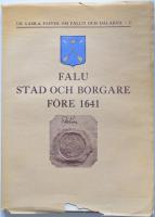 Falu stad och borgare före 1641. Ur gamla papper om Falun och Dalarna I