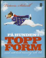 FÅ HUNDEN I TOPPFORM med rätt kost, träning och lek