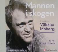 Mannen i skogen En biografi över Vilhelm Moberg