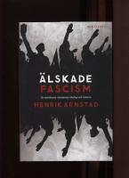 Älskade fascism : de svartbruna rörelsernas ideologi och historia