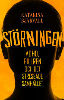 Störningen : Adhd, pillren och det stressade samhälle
