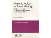 Naturlig teologi och naturteologi. Naturen som bild i dansk fromhetstradition omkring år 1600., 208 sid, Studia Theologica Lundensia 45, Lund University Press 1990