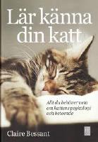 Lär känna din katt : allt du behöver veta om kattens psykologi och beteende