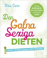 Den galna sexiga dieten : ät dina grönsaker, tänd din gnista och lev din dröm!
