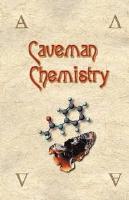 Caveman Chemistry28 Projects, from the Creation of Fire to the Production of Plastics