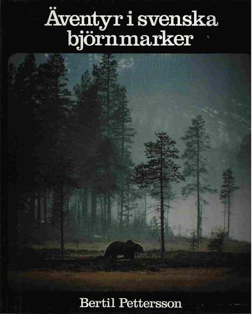 Äventyr i svenska björnmarker / Bertil Pettersson