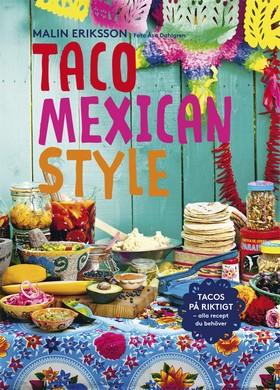 Taco Mexican style : tacos på riktigt : alla recept du behöver / Malin Eriksson ; fotograf: Åsa Dahlgren