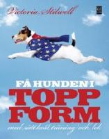 Få hunden i toppform - med rätt kost, träning och lek