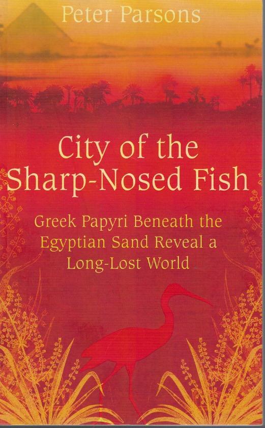 City of the Sharp-Nosed Fish: Greek Lives in Roman Egypt.