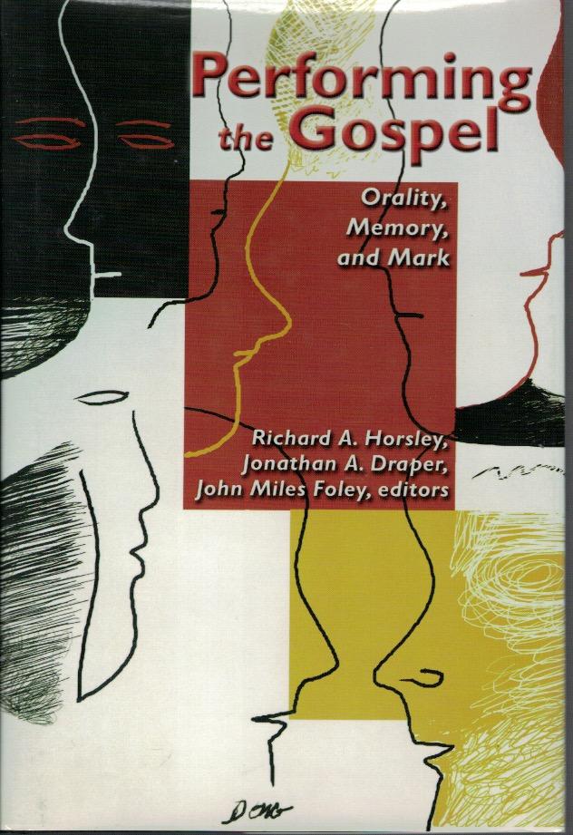 Performing the Gospel: Orality, memory, and Mark. Essays dedicated to Werner Kelber / edited by Richard A. Horsley, Jonathan A. Draper, and John Miles Foley.
