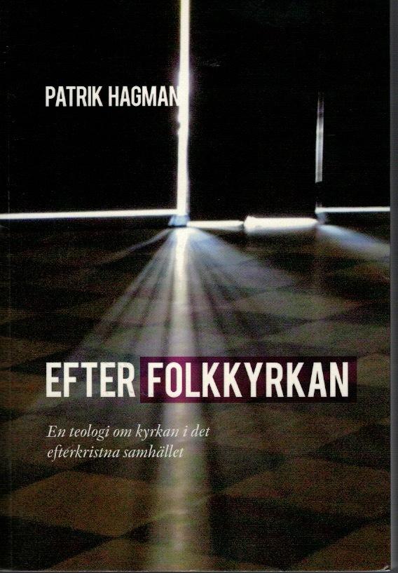 Efter folkkyrkan. En teologi om kyrkan i det efterkristna samhället.