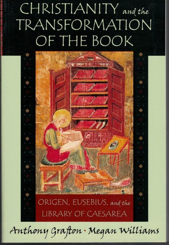 Christianity and the transformation of the book. Origen, Eusebius, and the library of Caesarea.