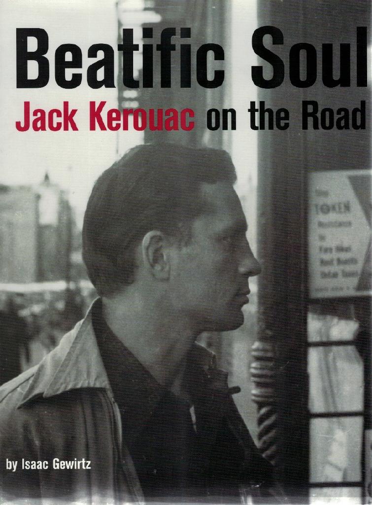 Beatific Soul: Jack Kerouac's On the Road.