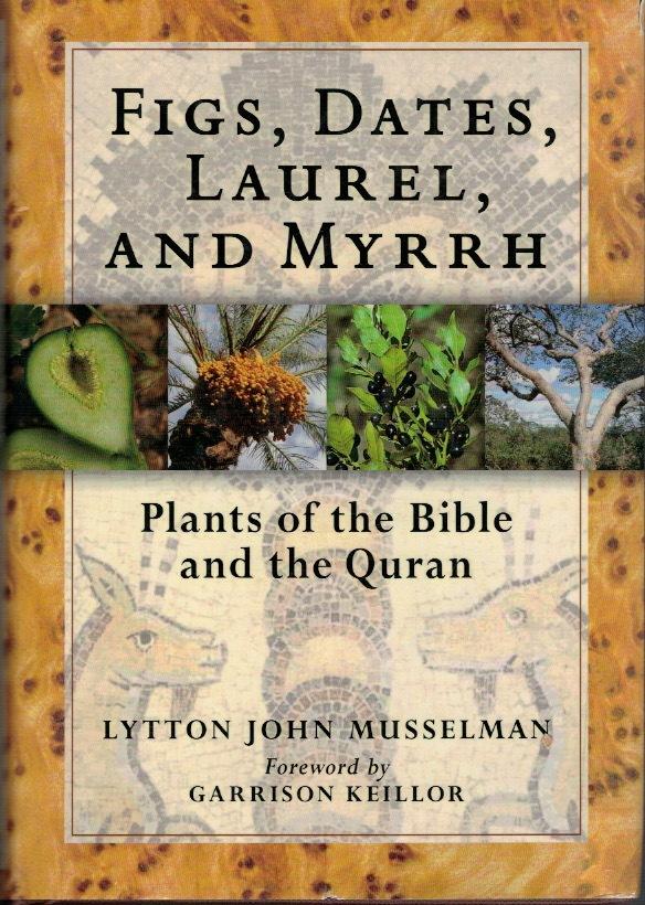 Figs, dates, laurel, and myrrh. Plants of the Bible and the Quran. Foreword by Garrison Keillor.