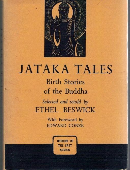 Jataka Tales. Birth stories of the Buddha. Retold by E. Beswick. With a Foreword By E. Conze.