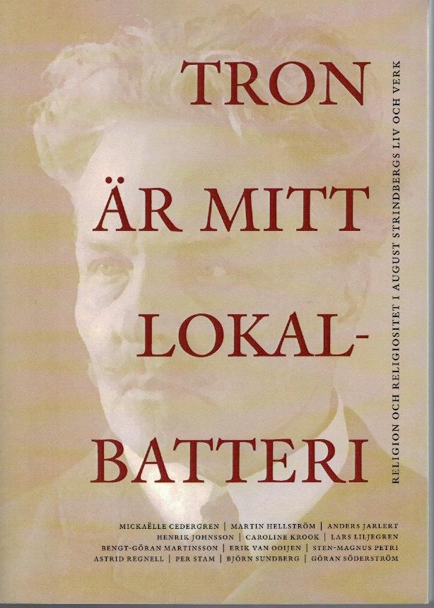 Tron är mitt lokalbatteri. Religion och religiositet i August Strindbergs liv och verk