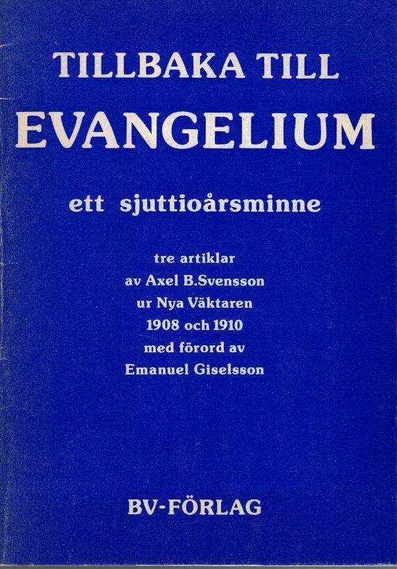 Tillbaka till evangelium. Ett sjuttioårsminne 1908-1978. Tre artiklar ur Nya Väktaren 1908 och 1910 / av Axel B. Svensson. Förord av Emanuel Giselsson.