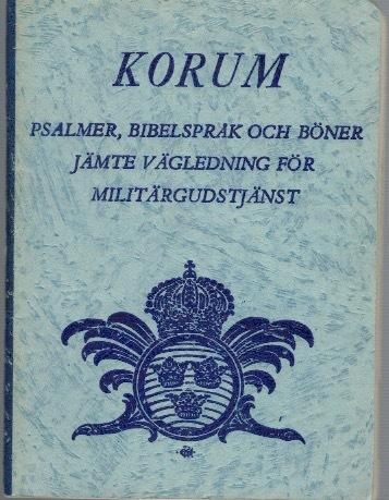 Korum. Psalmer, bibelspråk och böner jämte vägledning för militärgudstjänst : godkänd av Svenska kyrkans diakonistyrelses militärutskott / sammanställda av Bengt Wallman.