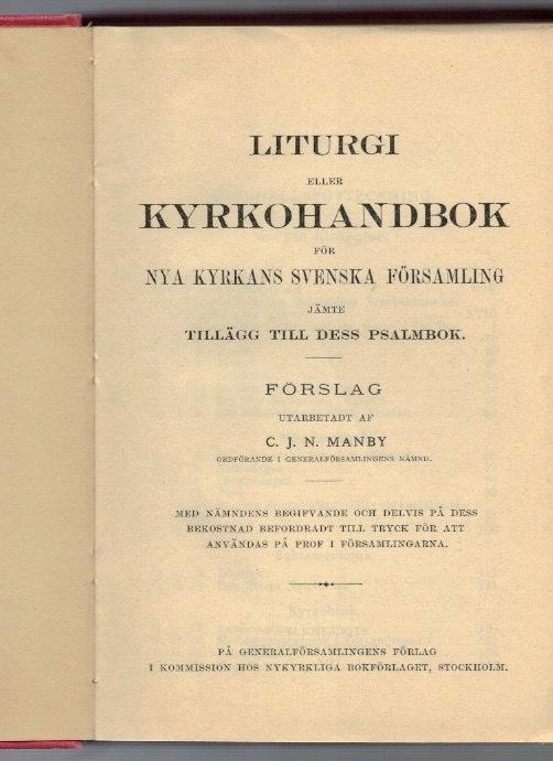 Liturgi eller kyrkohandbok för Nya Kyrkans svenska församling jämte tillägg till dess psalmbok. Förslag utarbetadt af C.J.N. Manby.