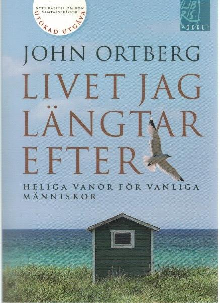 Livet jag längtar efter. Heliga vanor för vanliga människor.