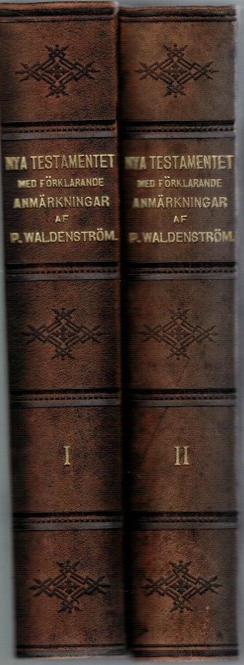 (Bibeln. N.T. Svenska. Waldenström. 1892-94) Nya Testamentet. Ny översättning med förklarande anmärkningar av P. Waldenström. 1-2.