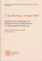 'I dag Konung, i morgon död.' Matthias Steuchius likpredikan över Riksänkedrottningen Hedvig Eleonora och Änkehertiginnan Hedvig Sofia utgiven med inledning och kommentar av Anders Jarlert.