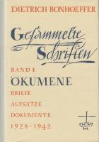 Gesammelte Schriften. Bd 1. Ökumene. Briefe, Aufsätze, Dokumente 1928 bis 1942.