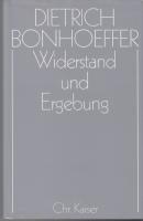 Dietrich Bonhoeffer Werke. Bd 8. Widerstand und Ergebung. Briefe und Aufzeichnungen aus der Haft.