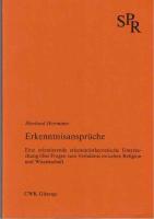 Erkenntnisansprüche. Eine orientierende erkenntnistheoretische Untersuchung über Fragen zum Verhältnis zwischen Religion und Wissenschaft.