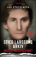 Stieg Larssons arkiv : nyckeln till Palmemordet