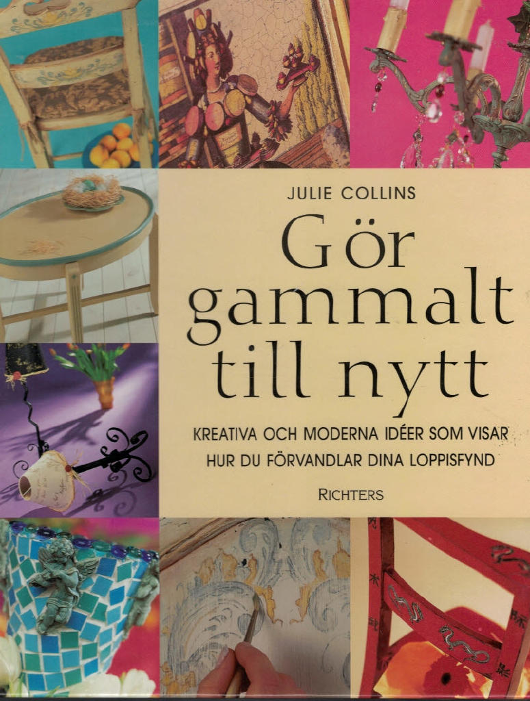 Gör gammalt till nytt : kreativa och moderna idéer som visar hur du förvand