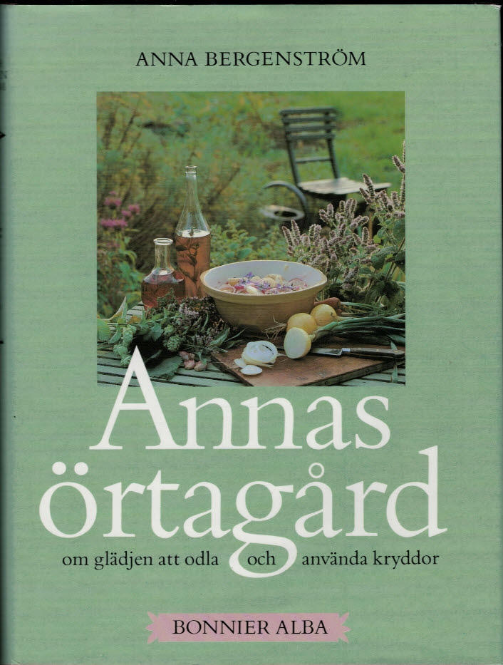 Annas örtagård : Om glädjen att odla och använda kryddor