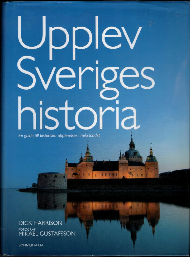 Upplev Sveriges historia : En guide till historiska upplevelser i hela landet