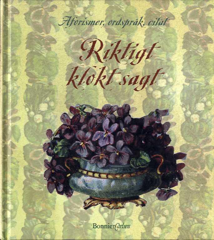 Riktigt klokt sagt - Aforismer, ordspråk, citat