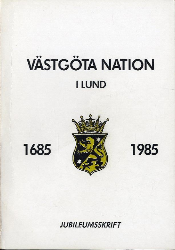 Västgöta Nation i Lund 1685-1985 - Jubileumsskrift