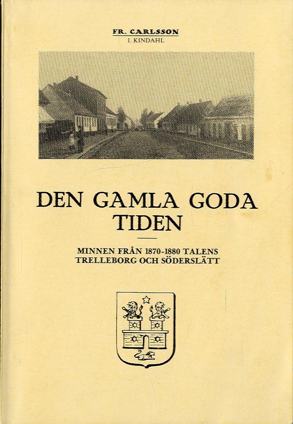 Den gamla goda tiden : minnen från 1870-1880 talens Trelleborg och Söderslätt