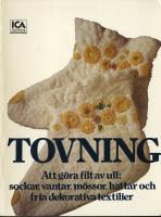 Tovning - Att göra filt av ull: sockar, vantar, mössor, hattar och fria dekorativa textilier